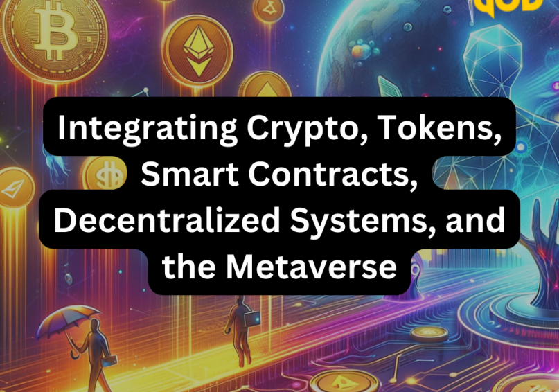 Integrating Crypto, Tokens, Smart Contracts, Decentralized Systems, and the Metaverse